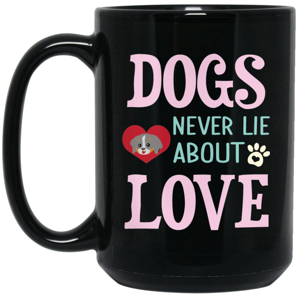 "Dogs Never Lie About Love" Coffee Mug - UniqueThoughtful