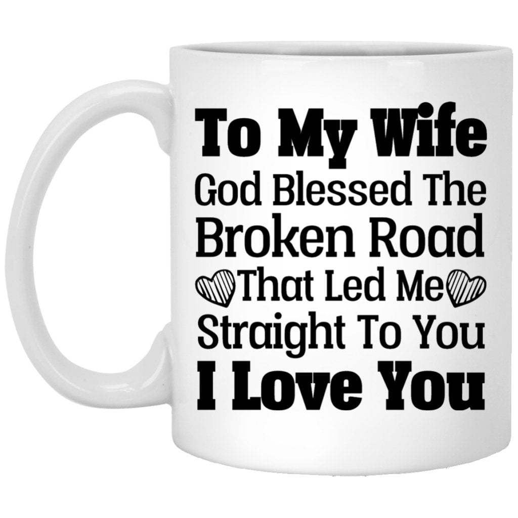 "God Blessed The Broken Road That Lead Me Straight To You" Coffee Mug For Wife - UniqueThoughtful