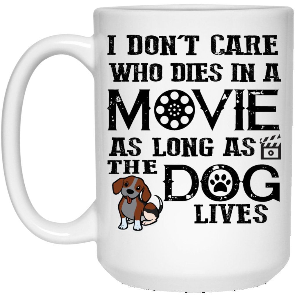 "I Don't Care Who Dies In A Movie As Long As The Dog Lives" Coffee Mug - UniqueThoughtful