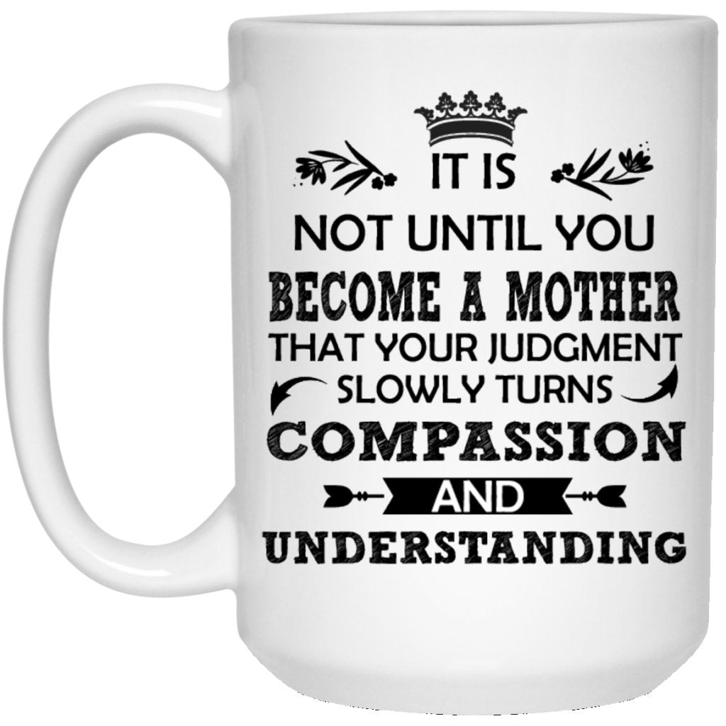 "It Is not Until You Become A Mother" Coffee Mug - UniqueThoughtful