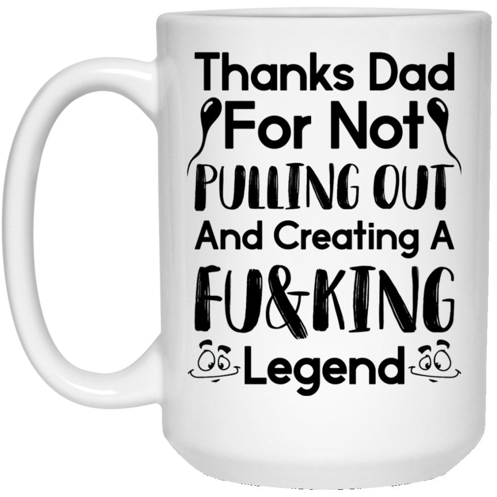 "Thanks Dad For Not Pulling Out" Coffee Mug - UniqueThoughtful