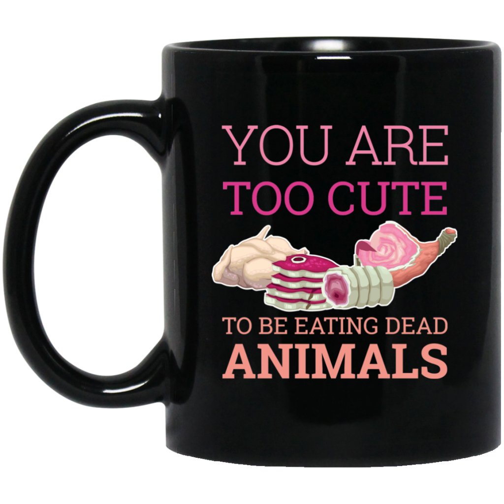 "you are too cute to be eating dead animals" Coffee Mug - UniqueThoughtful