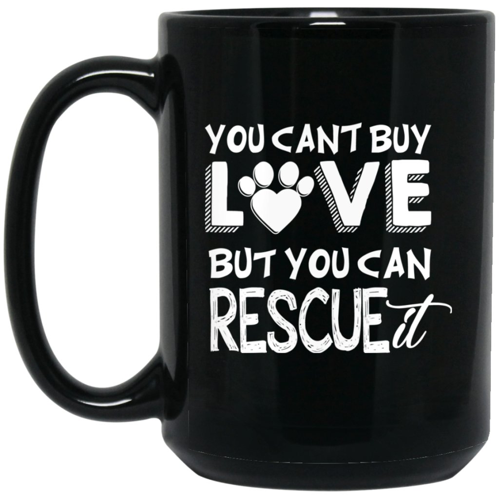 "You Cant Buy Love But You Can Rescue It" Coffee Mug - UniqueThoughtful