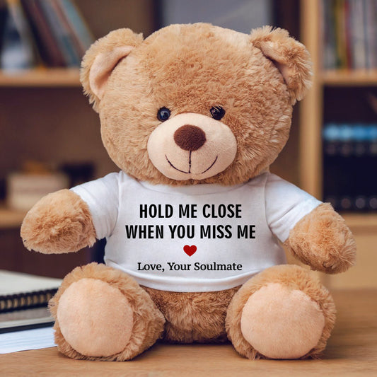 Hold Me Close When You Miss Me - Plush Teddy Bear Valentine's Gift