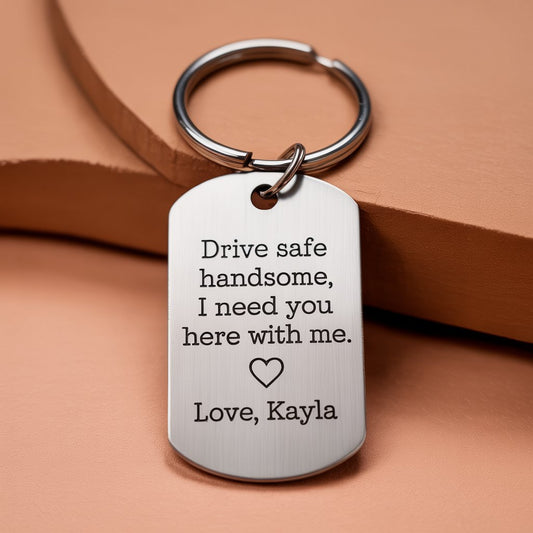 Drive safe handsome - Custom Keychain