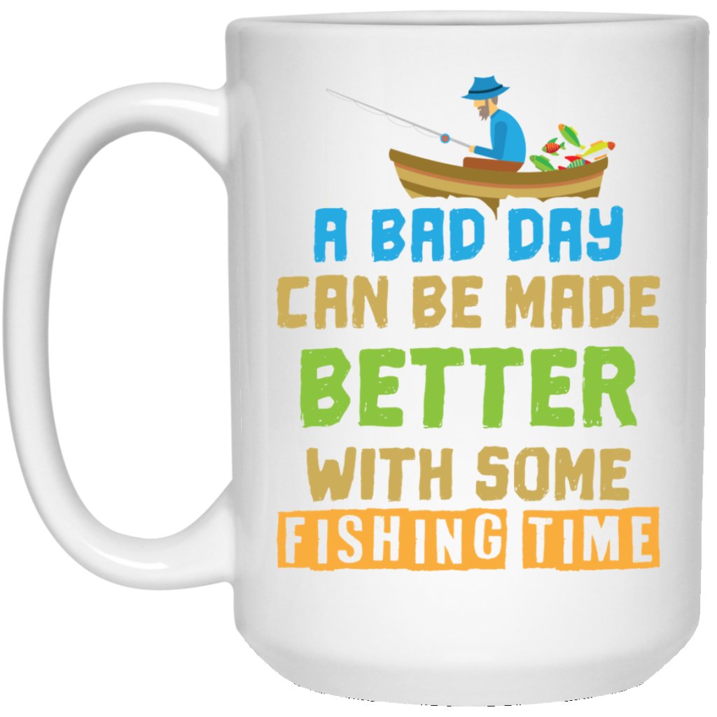 "A Bad Day Can Be Made Better With Some Fishing Time" Coffee Mug - UniqueThoughtful