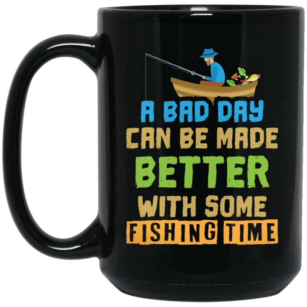 "A Bad Day Can Be Made Better With Some Fishing Time" Coffee Mug - UniqueThoughtful