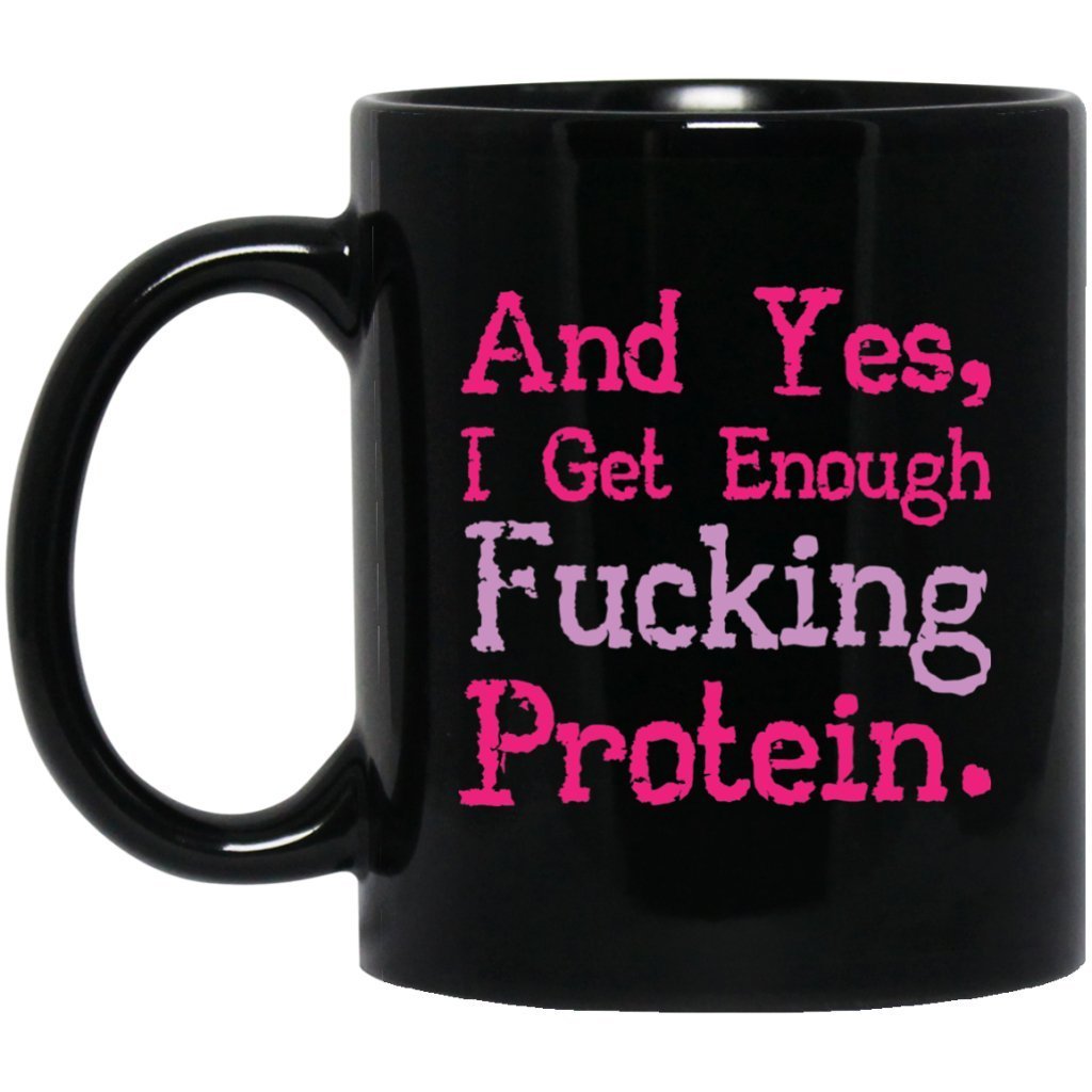 "And yes i get enough fucking protein" Coffee Mug - UniqueThoughtful