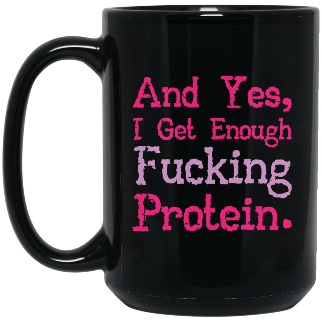 "And yes i get enough fucking protein" Coffee Mug - Uniquethoughtful