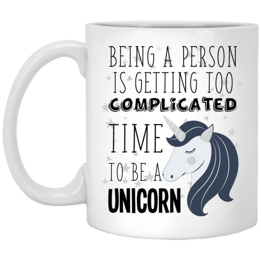 'Being A Person Is Getting Too Complicated, Time To Be A Unicorn" Coffee Mug (Black & White Print) - UniqueThoughtful