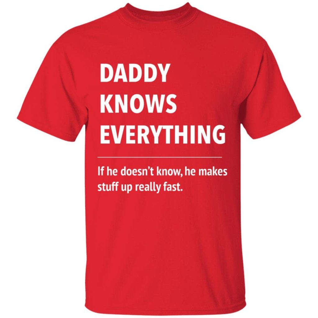 Daddy Knows Everything - T Shirt & Hoodie - Uniquethoughtful