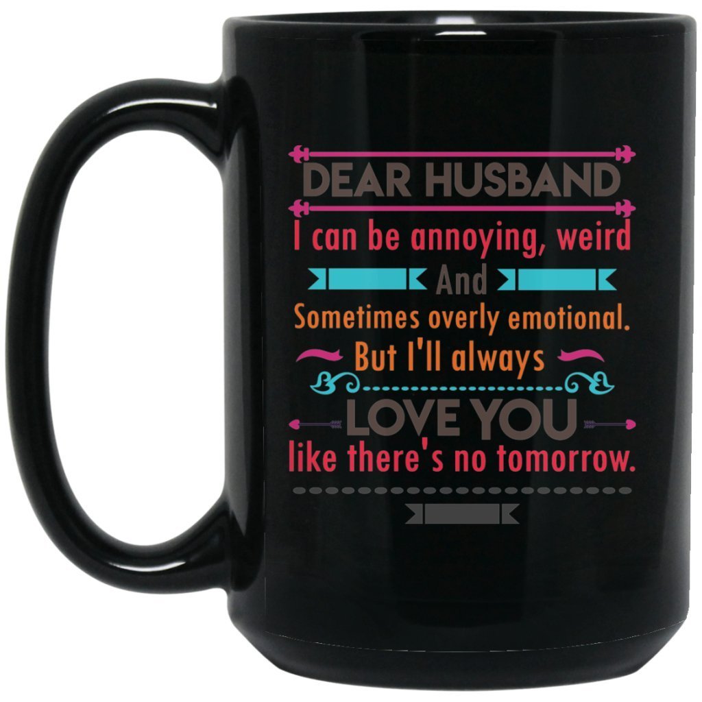 "Dear Husband I can Be Annoying, Weird And Sometimes Overly Emotional" Coffee Mug - UniqueThoughtful