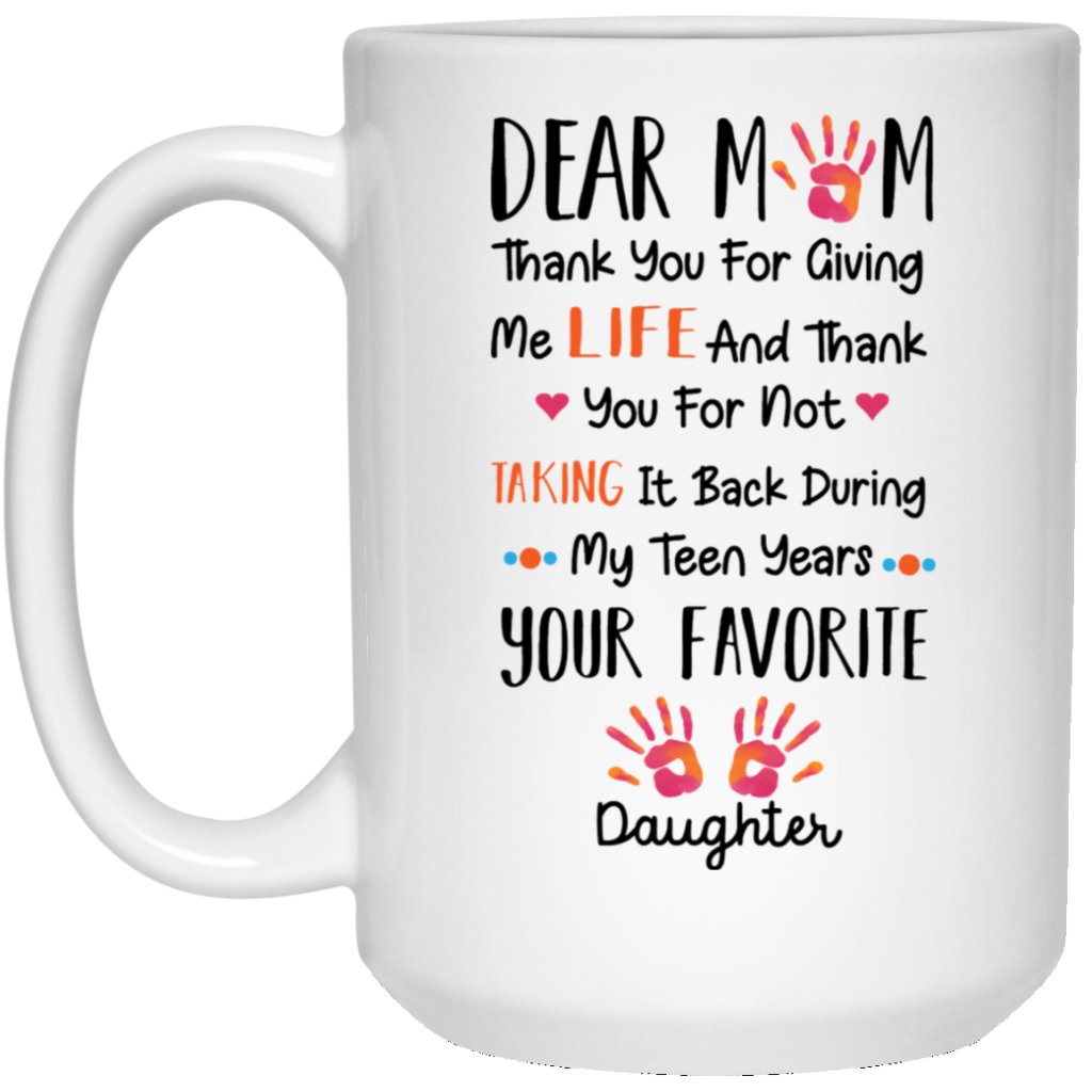 Dear Mom - Thanks for Giving Me Life Coffee Mug from Daughter - UniqueThoughtful