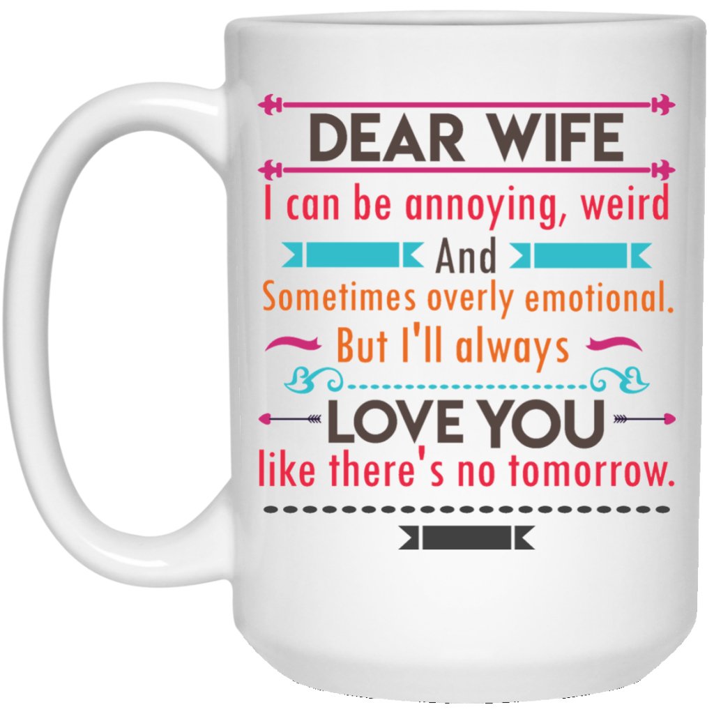 'Dear Wife i can be annoying, weird and sometimes emotional.........' Coffee mugs - Uniquethoughtful