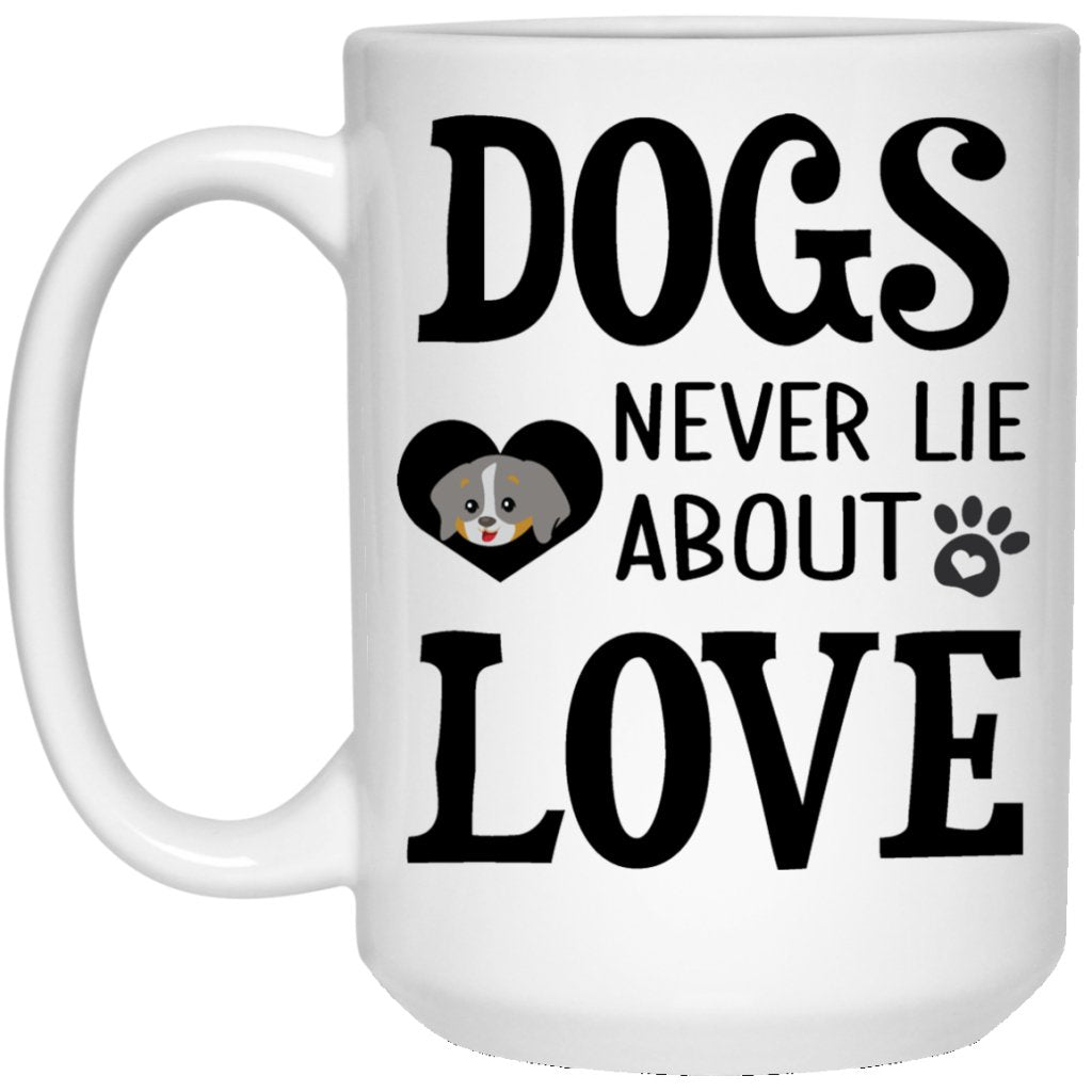 "Dogs Never Lie About Love" Coffee Mug - UniqueThoughtful