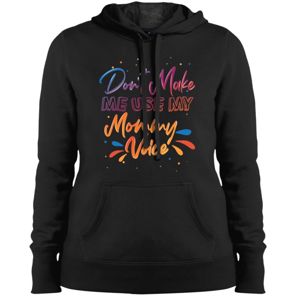 Don't Make Me Use My Mommy Voice Ladies' Pullover Hooded Sweatshirt - Uniquethoughtful