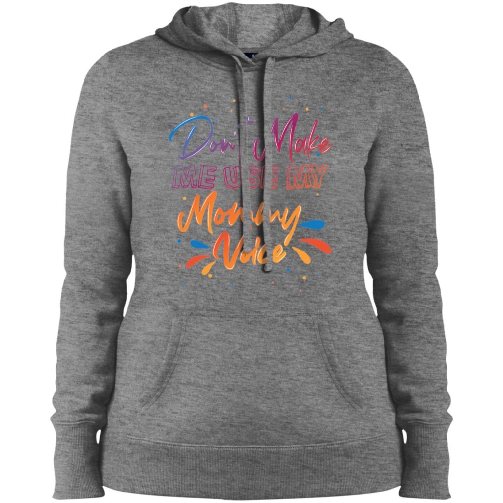 Don't Make Me Use My Mommy Voice Ladies' Pullover Hooded Sweatshirt - Uniquethoughtful