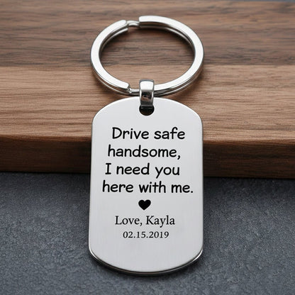 Drive safe handsome - Custom Keychain - UniqueThoughtful