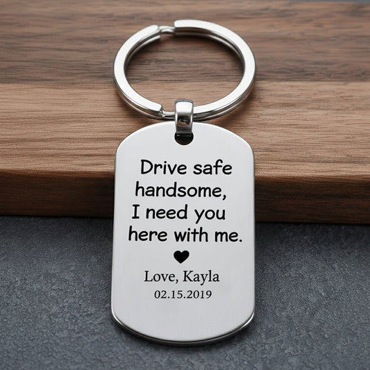 Drive safe handsome - Custom Keychain - UniqueThoughtful
