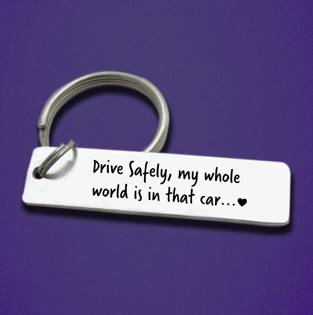 Drive Safely, my whole world is in that car - Steel Bar Keychain - UniqueThoughtful