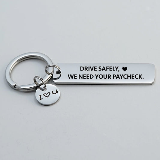 Drive Safely, We Need Your Paycheck Funny Keychain - Uniquethoughtful