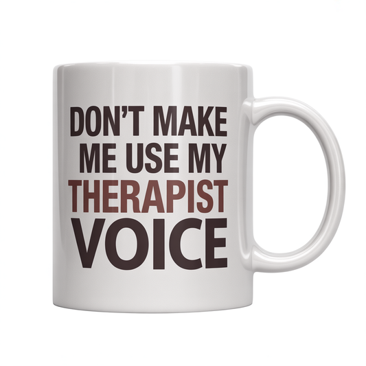 Front view of a white ceramic coffee mug with 'Don't Make Me Use My Therapist Voice' text, perfect for therapists.