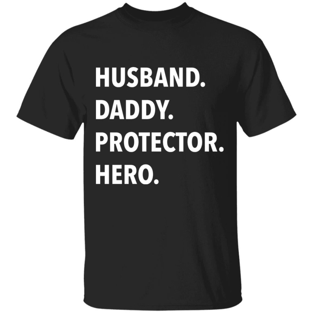 Husband. Daddy. Protector. Hero - T Shirt & Hoodie - Uniquethoughtful