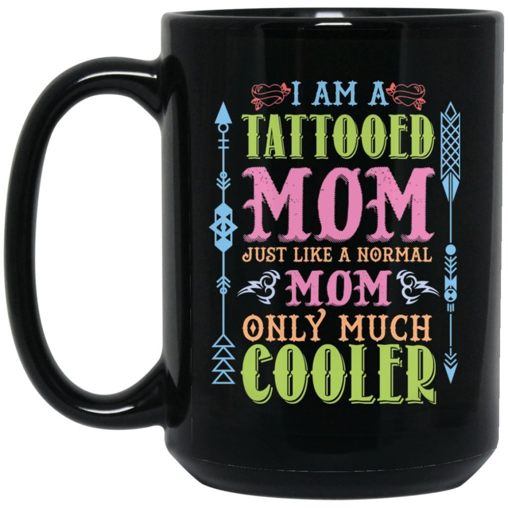 i am a tattooed mom just like a normal mom only much cooler black coffee mug - UniqueThoughtful