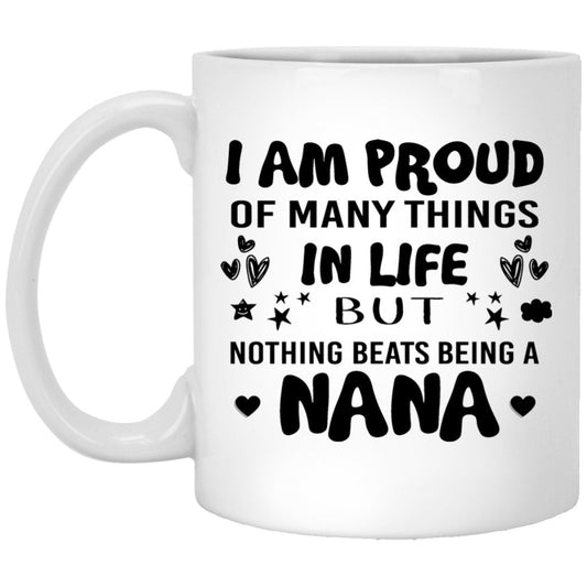 "I am Proud Of Many Things In Life, But Nothing Beats Being A NANA" Coffee Mug - Uniquethoughtful