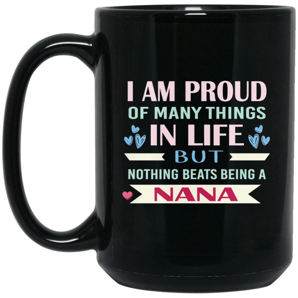 I AM PROUD OF MANY THINGS IN LIFE, BUT NOTHING BEATS BEING A NANA" COFFEE MUG (black) - Uniquethoughtful