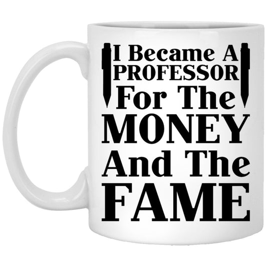 "I Became A Professor For The Money And The Fame" Coffee Mug - Uniquethoughtful