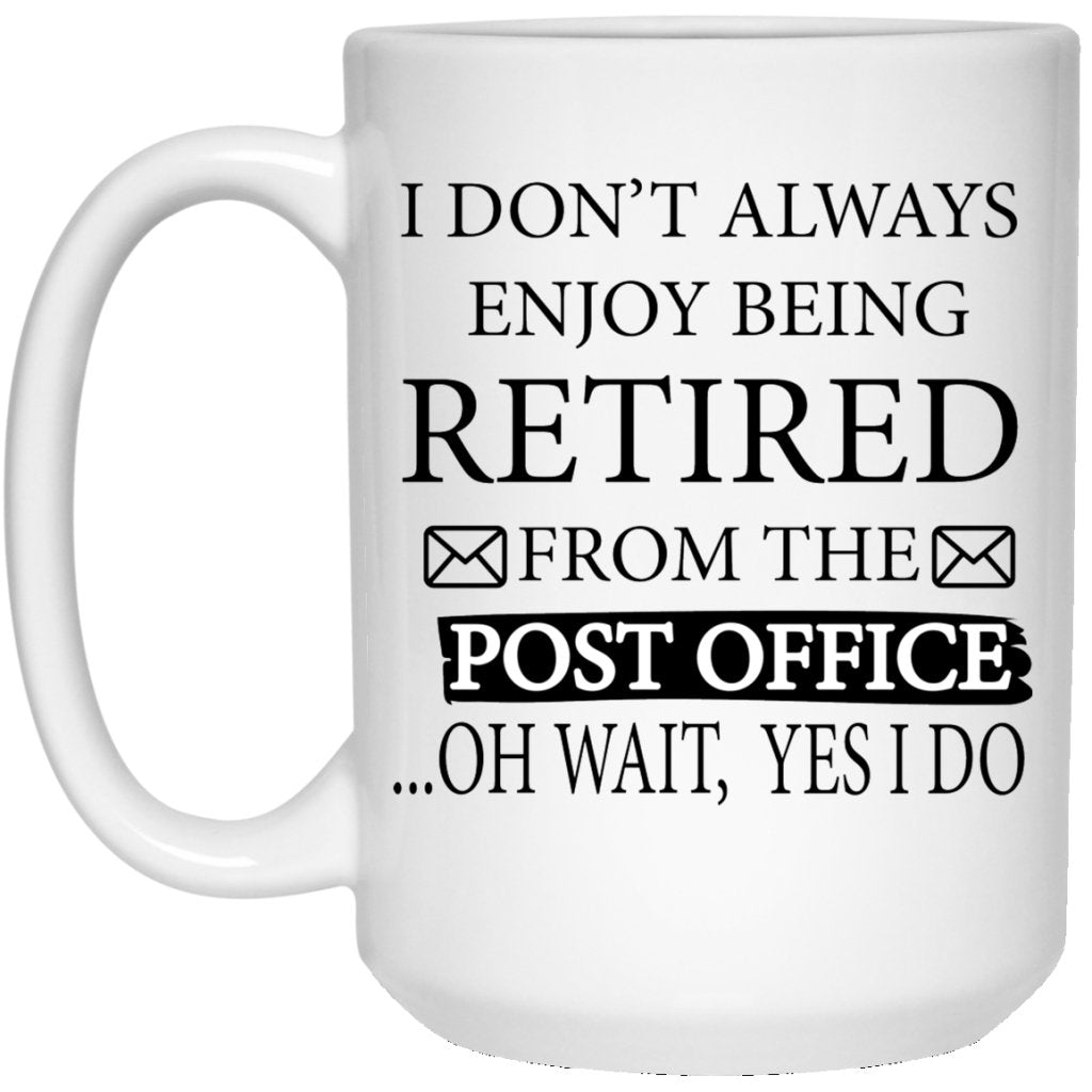 "I Don't Always Enjoy Being Retired" Coffee Mug - Uniquethoughtful