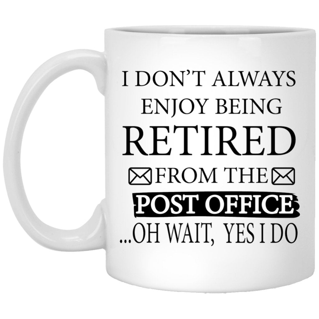 "I Don't Always Enjoy Being Retired" Coffee Mug - Uniquethoughtful