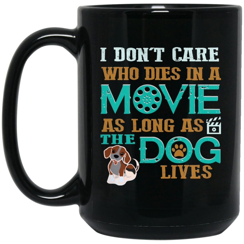 "I Don't Care Who Dies In A Movie As Long As The Dog Lives" Coffee Mug(Black) - UniqueThoughtful