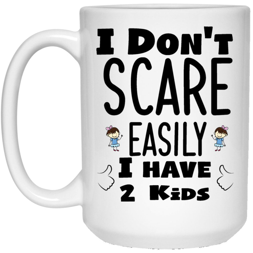 "I Don't Scare Easily I Have 2 Kids" Coffee Mug - Uniquethoughtful