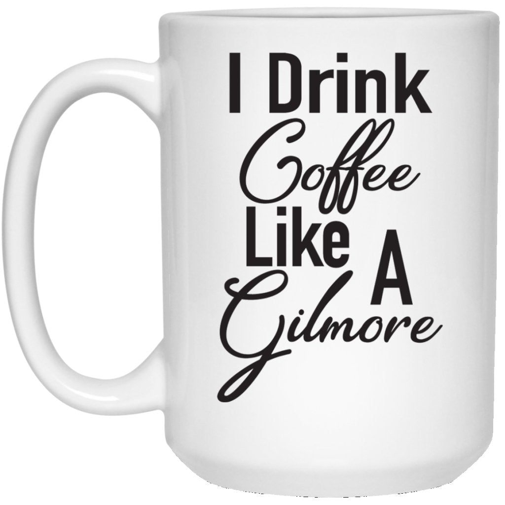 "I Drink Coffee Like A Gilmore" Coffee Mug - UniqueThoughtful