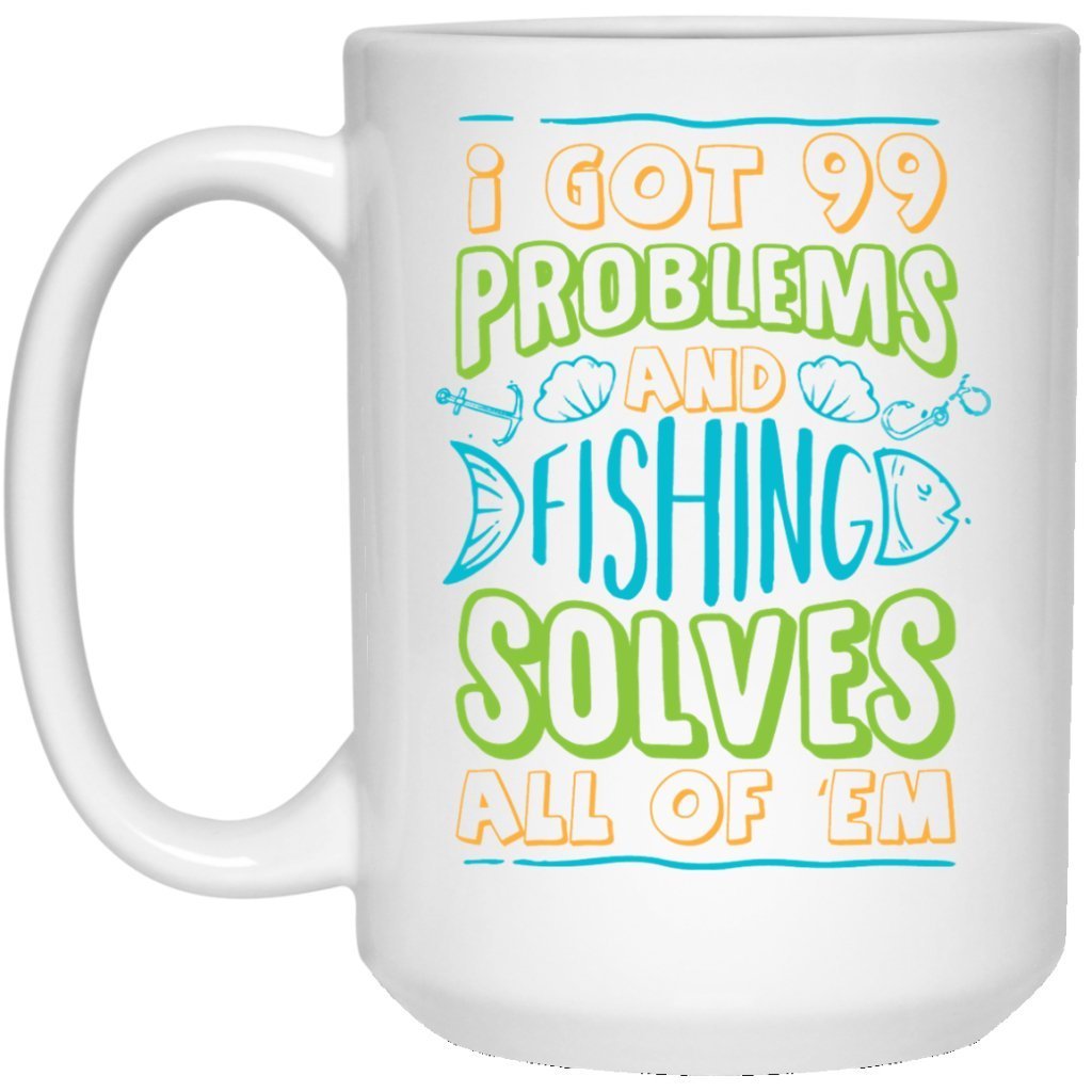 "I got 99 problems and fishing solves all of em" Coffee mug - UniqueThoughtful