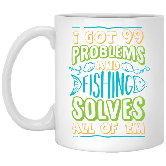 "I got 99 problems and fishing solves all of em" Coffee mug - Uniquethoughtful