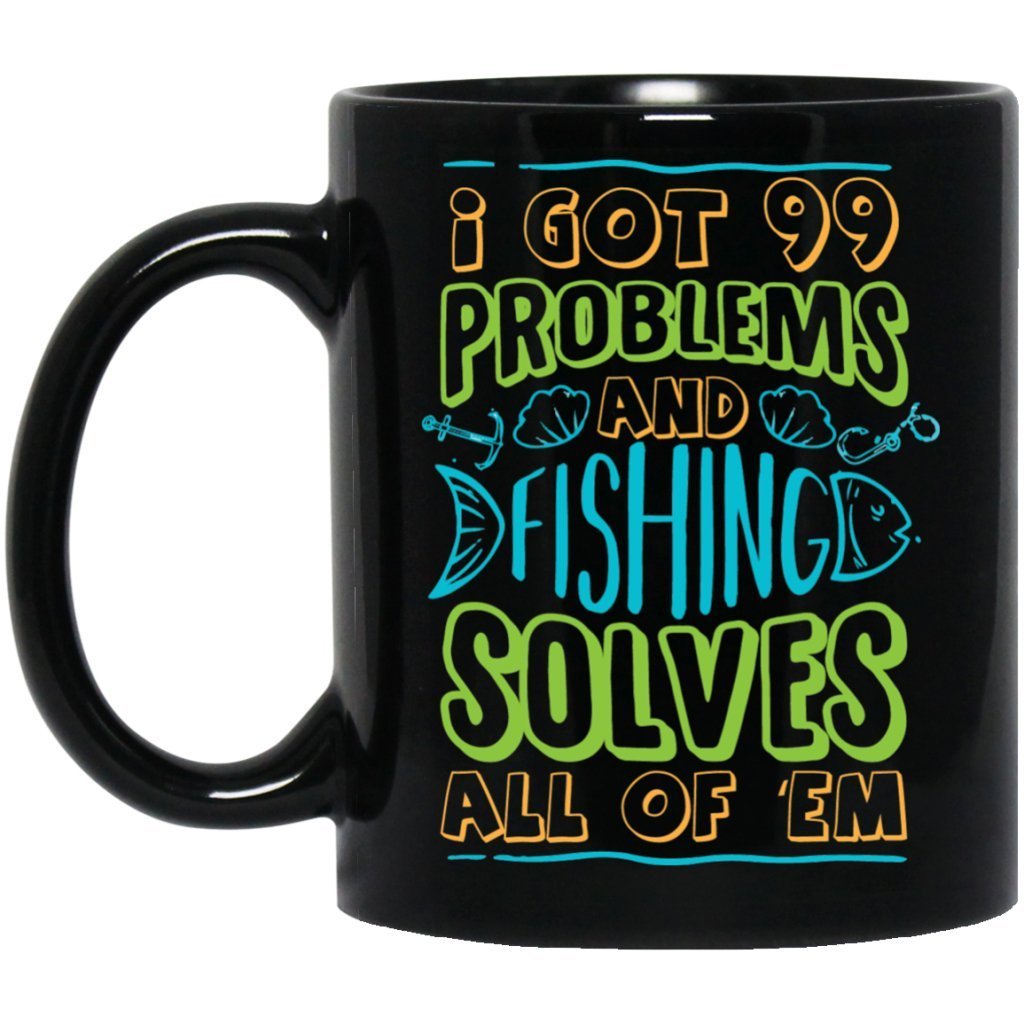 "I got 99 problems and fishing solves all of em" Coffee mug - UniqueThoughtful