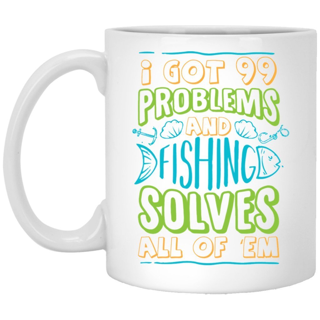 "I got 99 problems and fishing solves all of em" Coffee mug - UniqueThoughtful