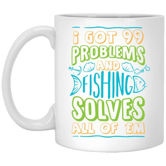 "I got 99 problems and fishing solves all of em" Coffee mug - UniqueThoughtful