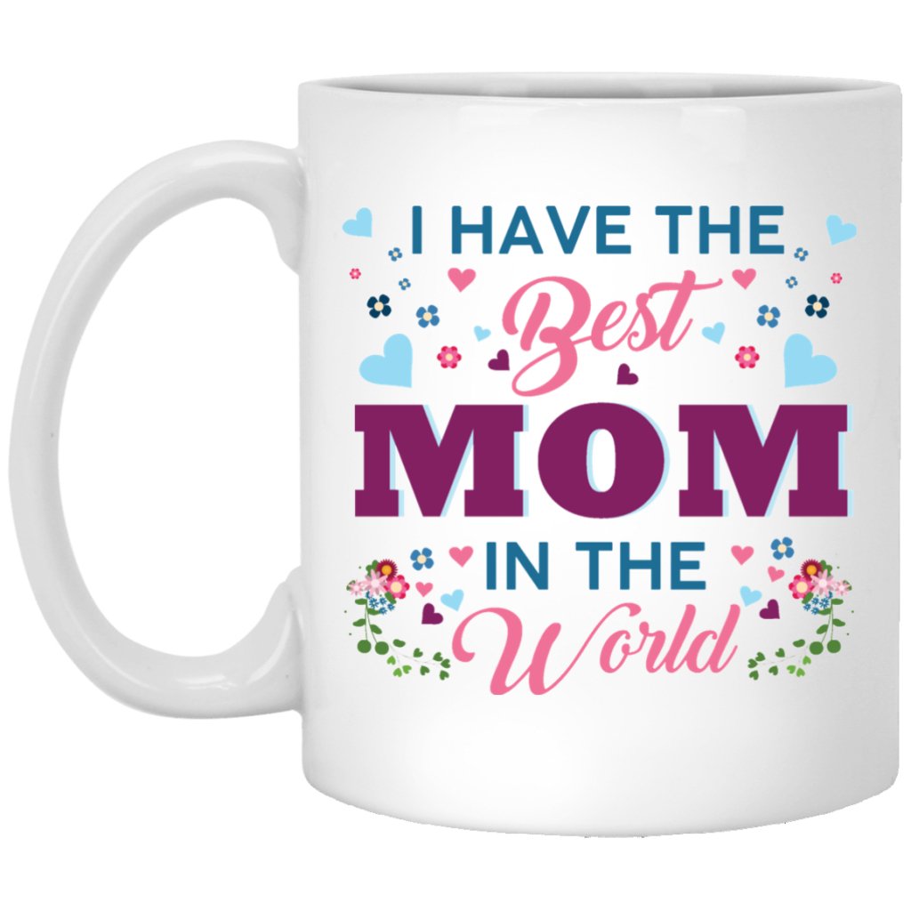 "I Have The Best Mom In The World" Coffee Mug - Uniquethoughtful