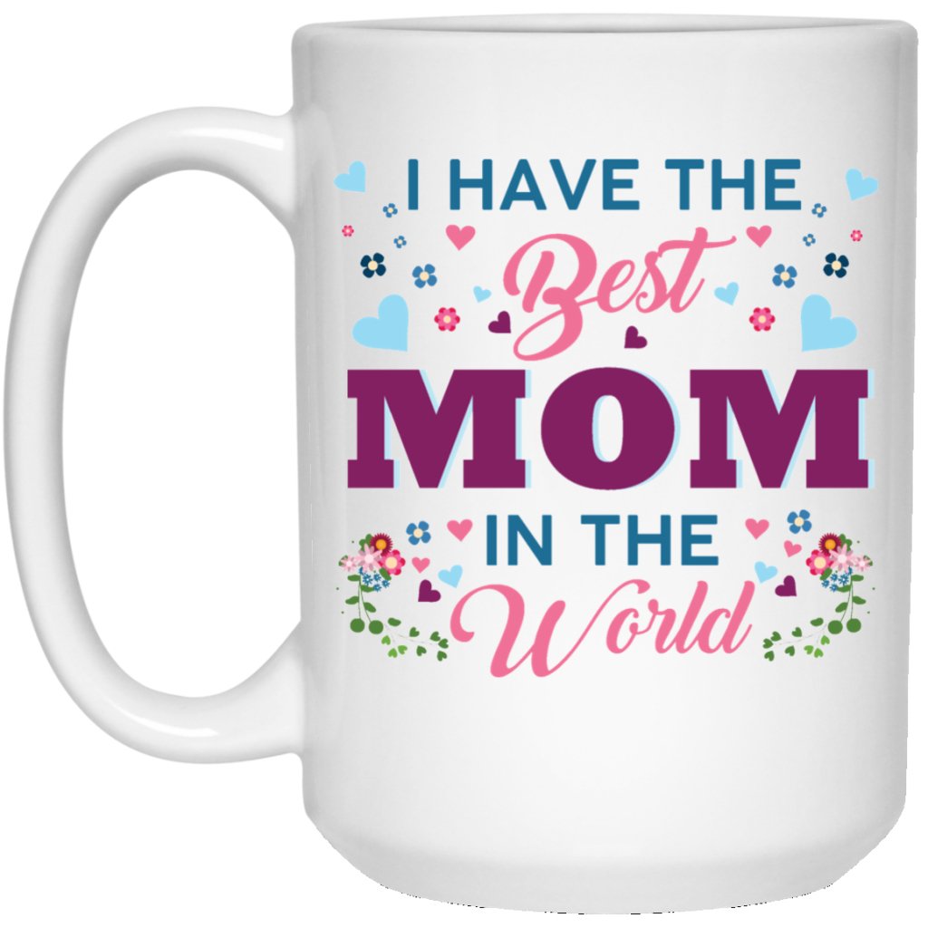 "I Have The Best Mom In The World" Coffee Mug - Uniquethoughtful