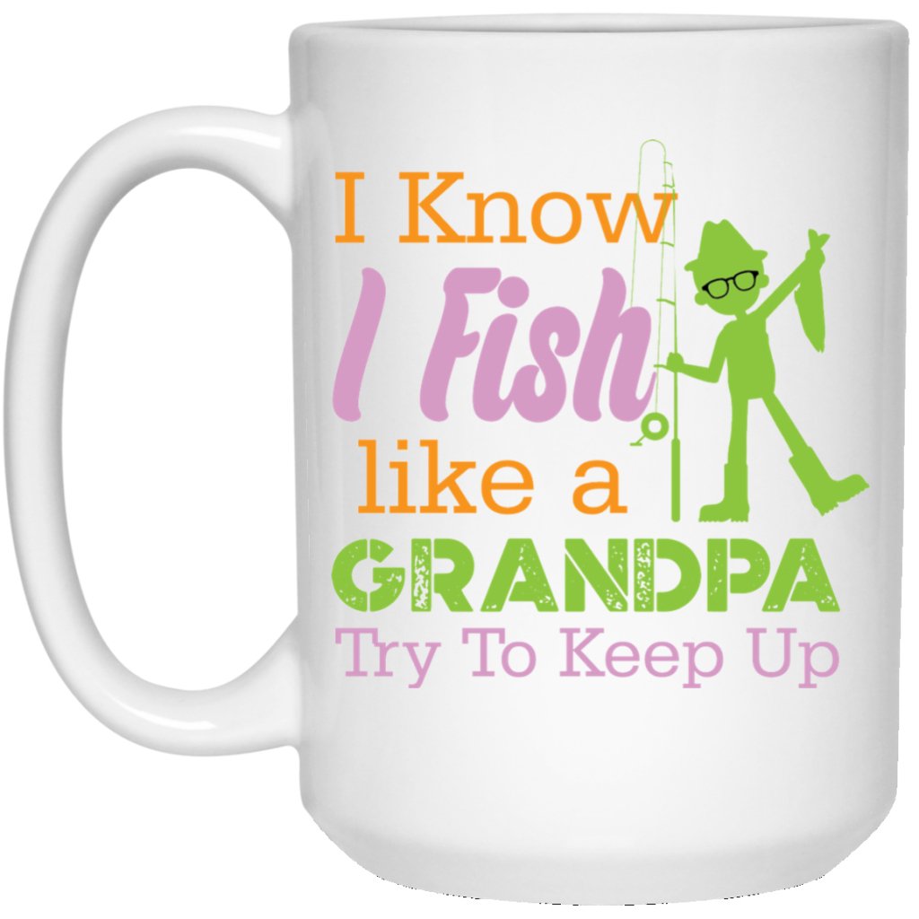 "I know i fish like a Grandpa try to keep up" Coffee mug - UniqueThoughtful