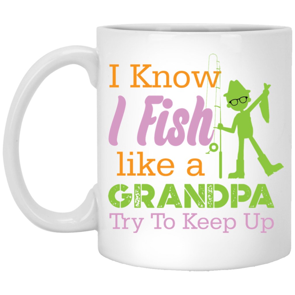 "I know i fish like a Grandpa try to keep up" Coffee mug - UniqueThoughtful