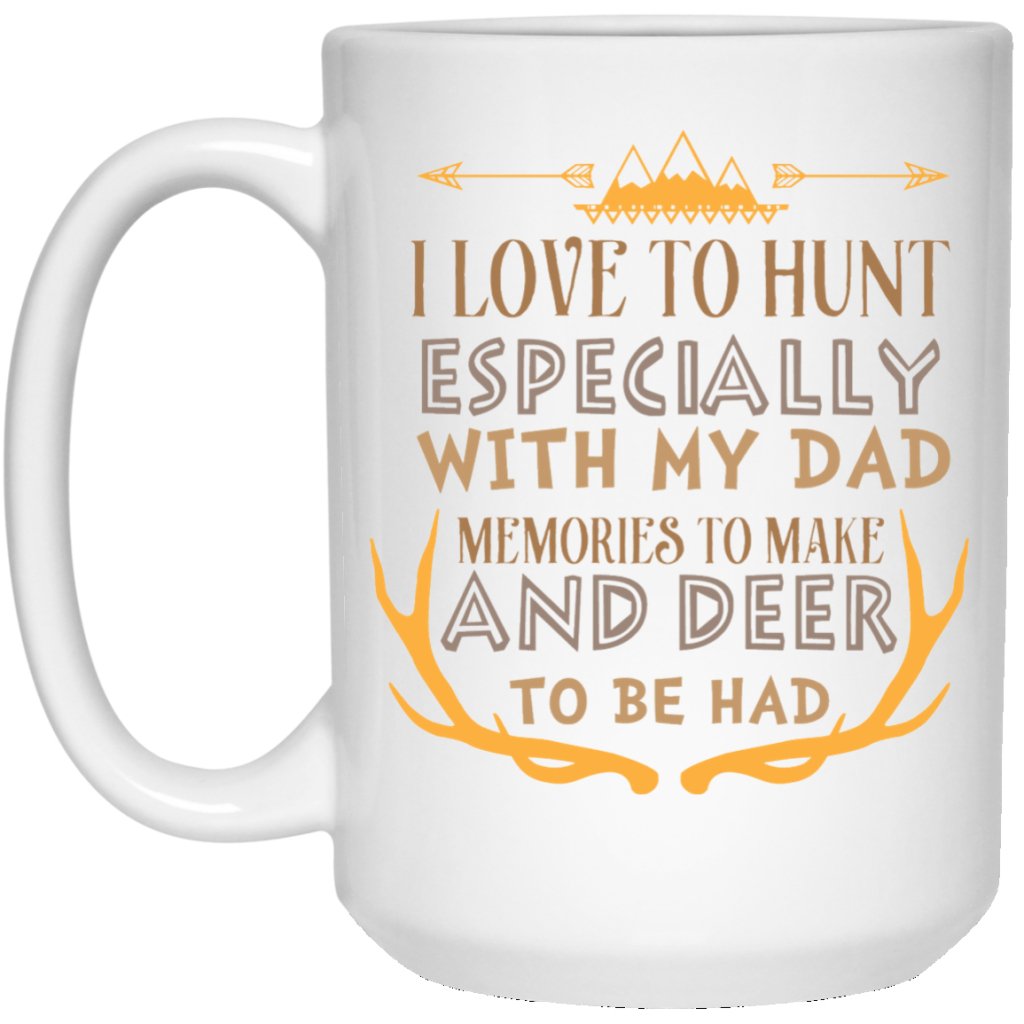 I love to hunt especially with my dad....’ coffee mug - Uniquethoughtful