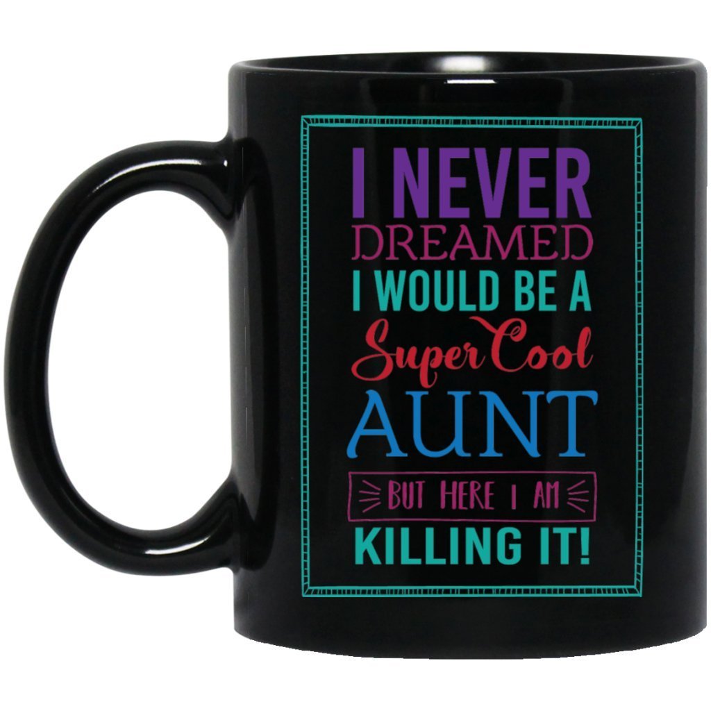 'I never dreamed i would be a super cool aunt but here i am killing it'! Coffee mug - UniqueThoughtful