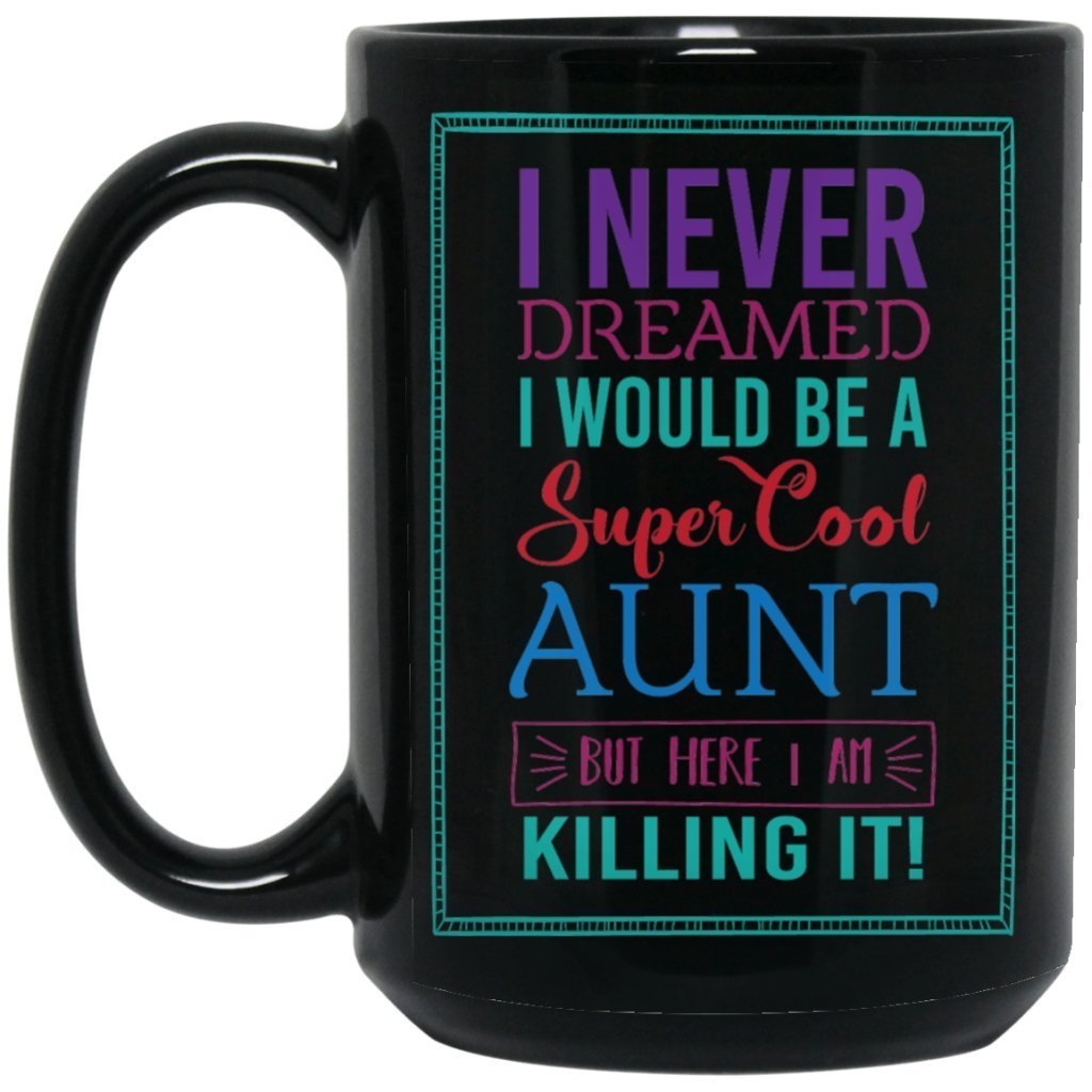 'I never dreamed i would be a super cool aunt but here i am killing it'! Coffee mug - UniqueThoughtful