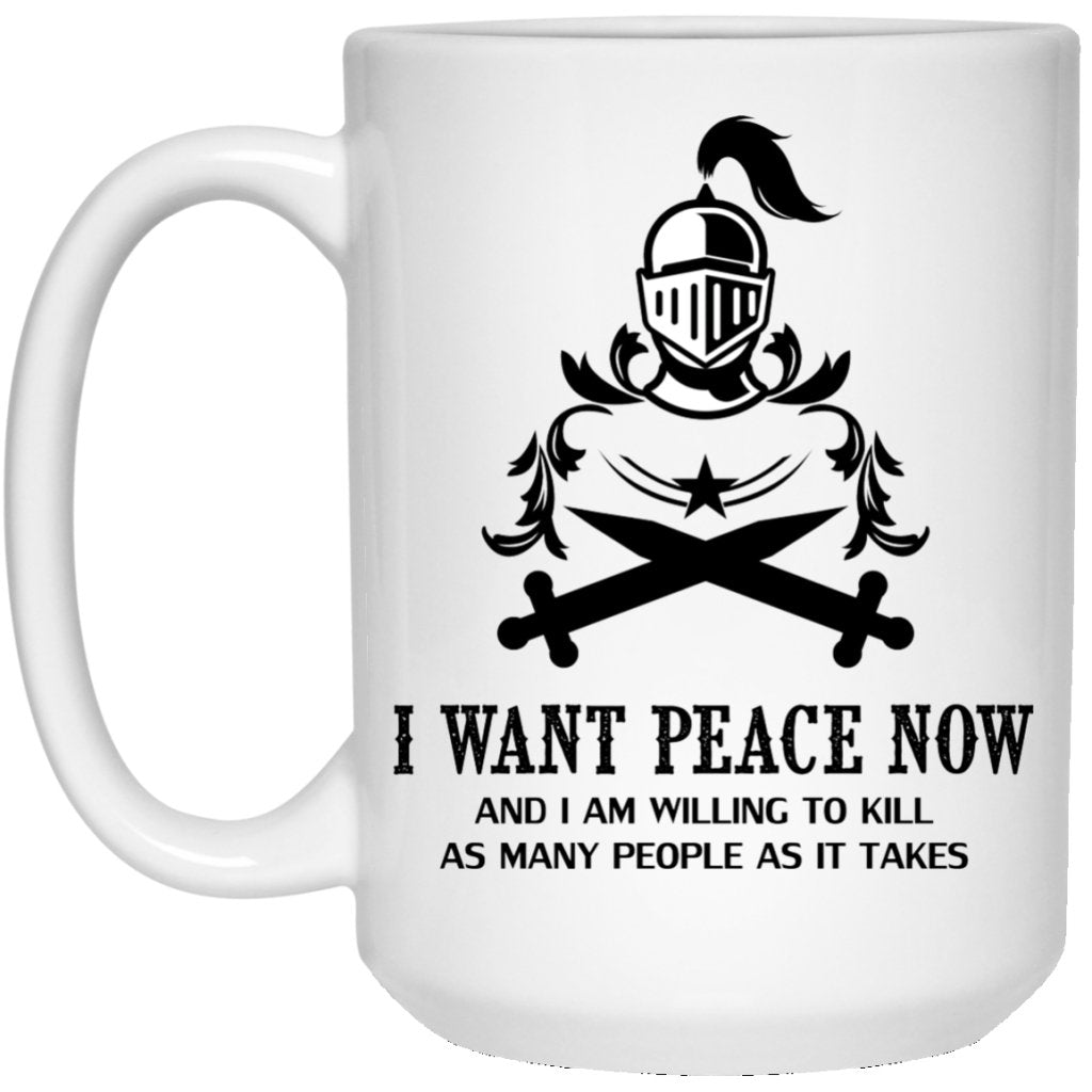 "I Want Peace Now And I an Willing To Kill As Many As People As It Takes" Coffee Mug (Sword Variant) - UniqueThoughtful