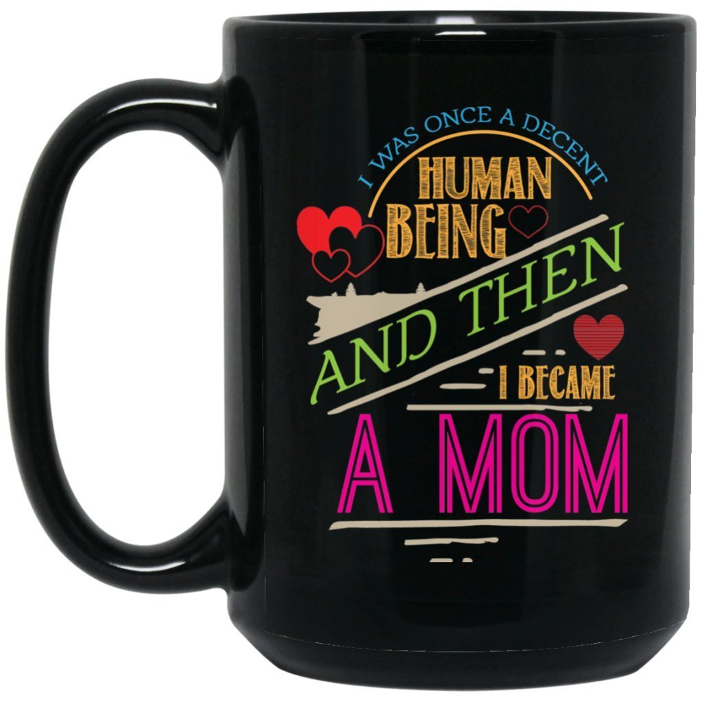 "I was once a decent human being and then i became a Mom" Coffee Mug - UniqueThoughtful